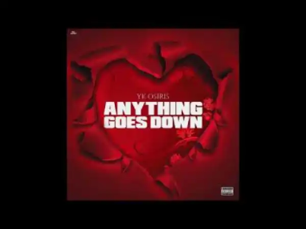 YK Osiris - Anything Goes Down